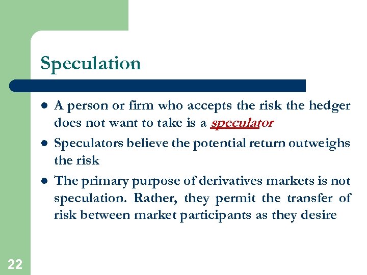 Speculation l l l 22 A person or firm who accepts the risk the