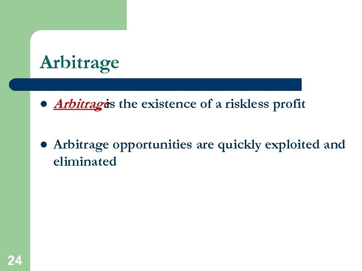 Arbitrage l l 24 Arbitrage the existence of a riskless profit is Arbitrage opportunities