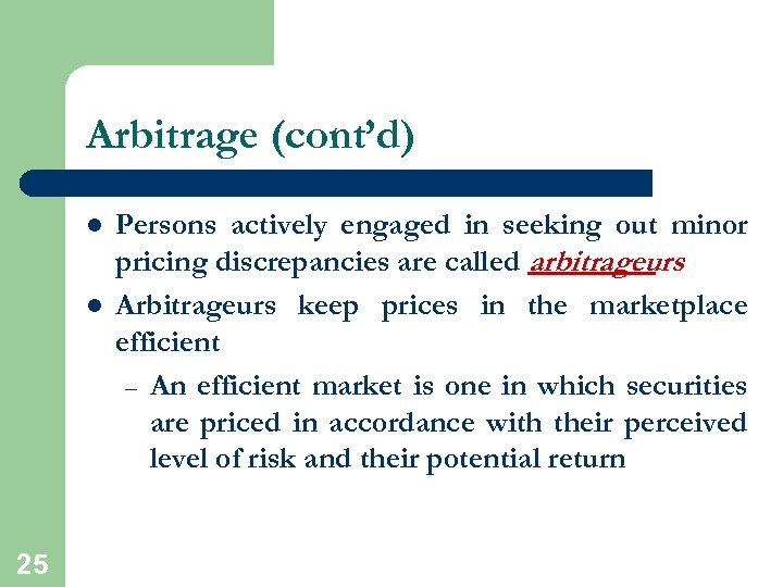 Arbitrage (cont’d) l l 25 Persons actively engaged in seeking out minor pricing discrepancies