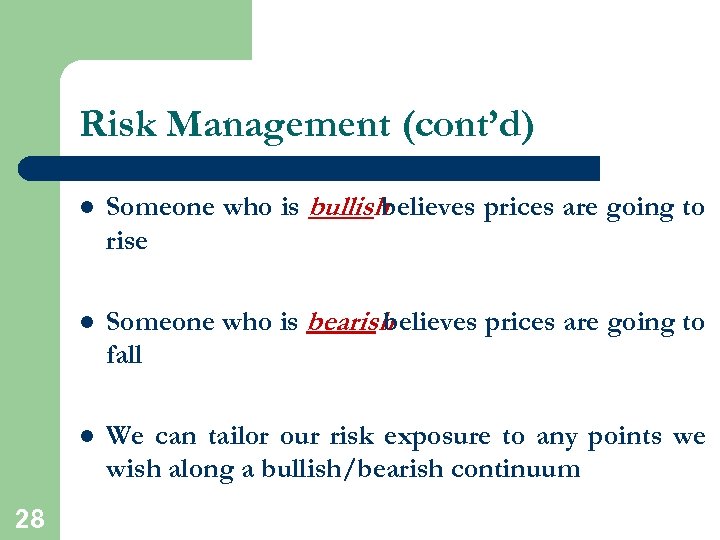 Risk Management (cont’d) l l Someone who is bearish believes prices are going to