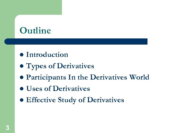 Outline Introduction l Types of Derivatives l Participants In the Derivatives World l Uses