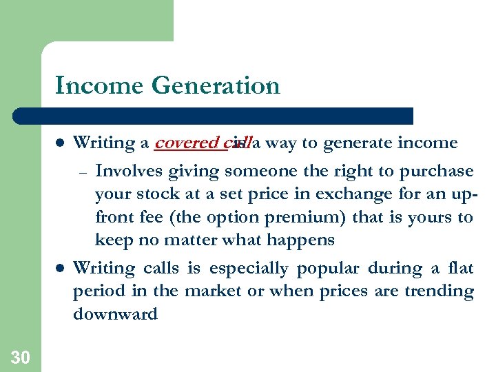 Income Generation l l 30 Writing a covered call a way to generate income