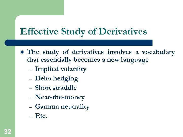 Effective Study of Derivatives l 32 The study of derivatives involves a vocabulary that