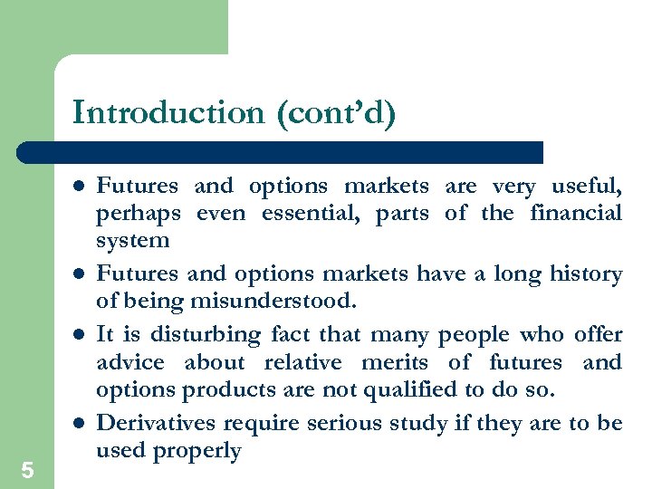 Introduction (cont’d) l l 5 Futures and options markets are very useful, perhaps even