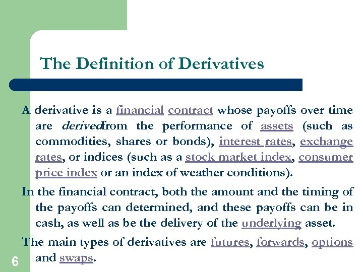 The Definition of Derivatives A derivative is a financial contract whose payoffs over time