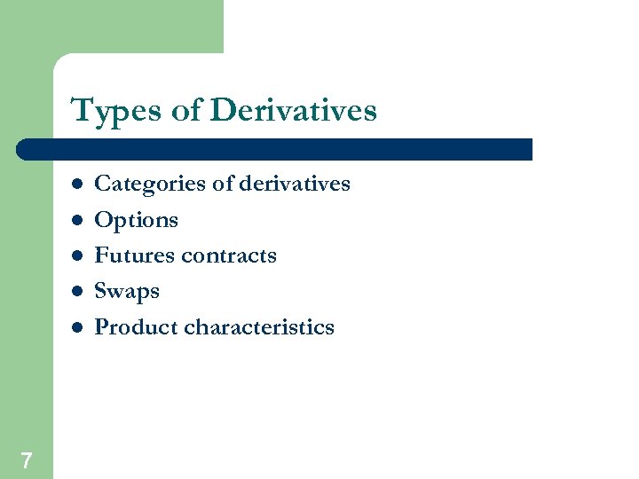 Types of Derivatives l l l 7 Categories of derivatives Options Futures contracts Swaps