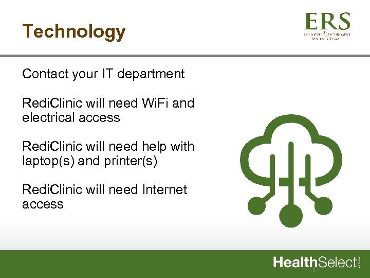 Technology Contact your IT department Redi. Clinic will need Wi. Fi and electrical access