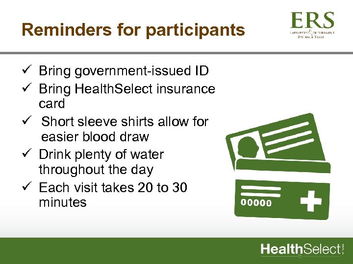 Reminders for participants ü Bring government-issued ID ü Bring Health. Select insurance card ü