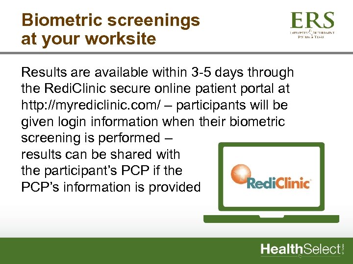 Biometric screenings at your worksite Results are available within 3 -5 days through the