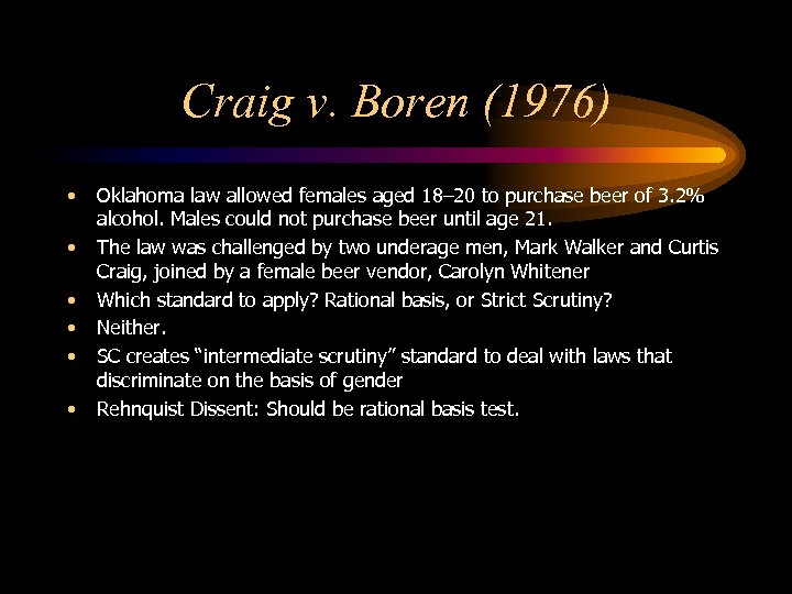 Craig v. Boren (1976) • • • Oklahoma law allowed females aged 18– 20