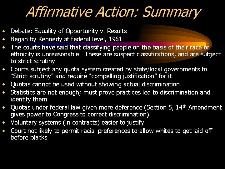 Affirmative Action: Summary • Debate: Equality of Opportunity v. Results • Began by Kennedy