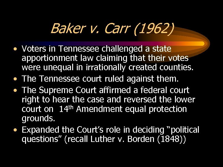 Baker v. Carr (1962) • Voters in Tennessee challenged a state apportionment law claiming