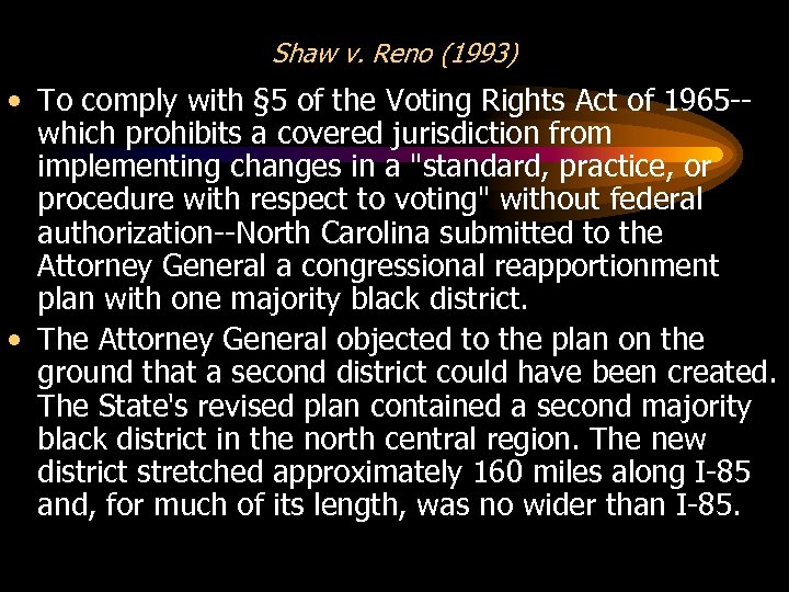 Shaw v. Reno (1993) • To comply with § 5 of the Voting Rights