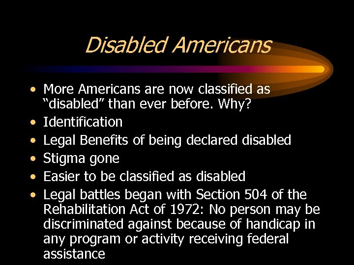 Disabled Americans • More Americans are now classified as “disabled” than ever before. Why?