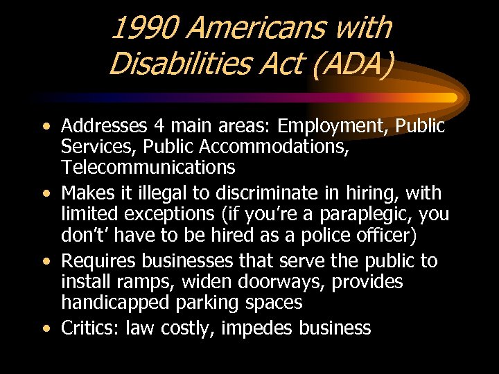 1990 Americans with Disabilities Act (ADA) • Addresses 4 main areas: Employment, Public Services,