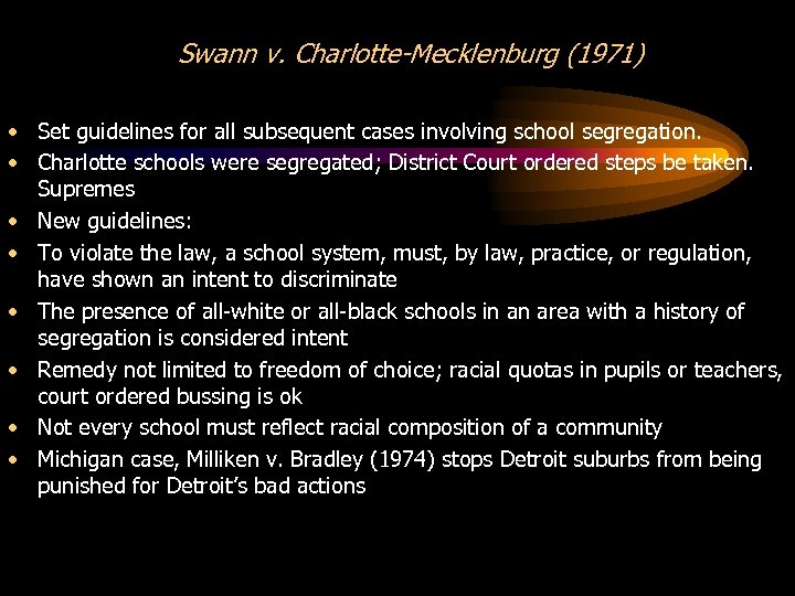 Swann v. Charlotte-Mecklenburg (1971) • Set guidelines for all subsequent cases involving school segregation.