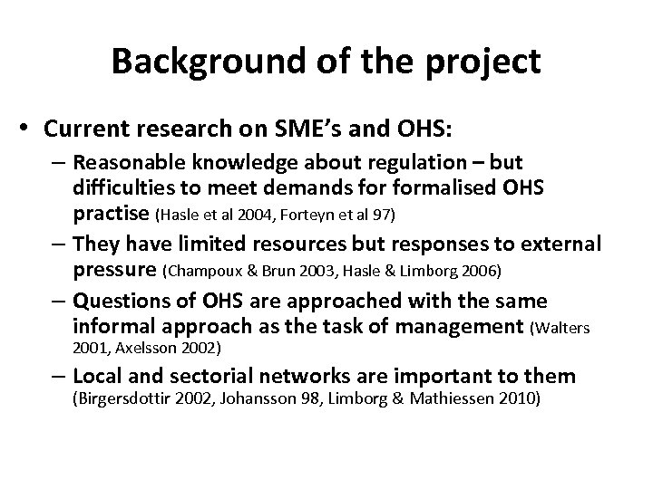 Background of the project • Current research on SME’s and OHS: – Reasonable knowledge