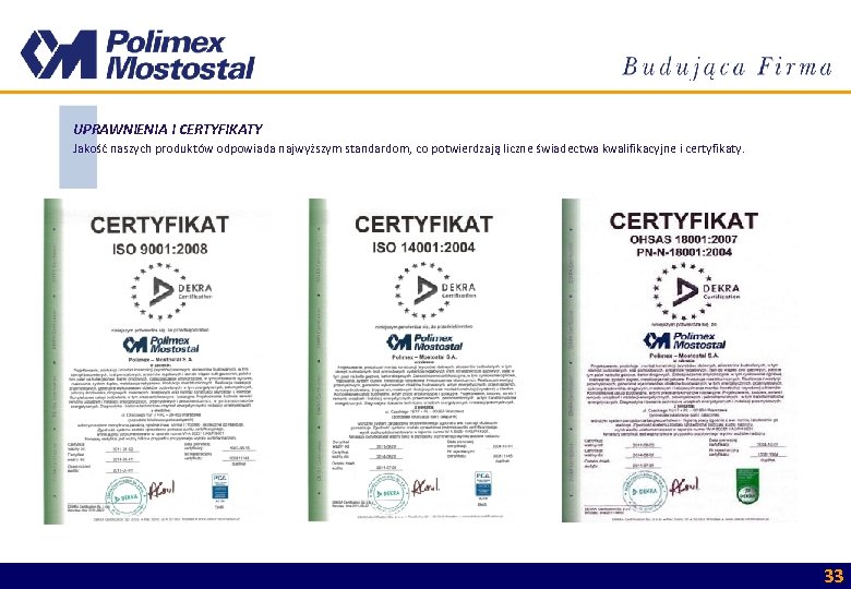 UPRAWNIENIA I CERTYFIKATY Jakość naszych produktów odpowiada najwyższym standardom, co potwierdzają liczne świadectwa kwalifikacyjne