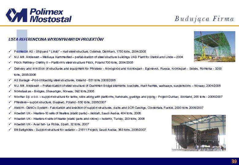 LISTA REFERENCYJNA WYKONYWANYCH PROJEKTÓW ü Promecon AS - Shipyard “ Lindo” – Hall steel
