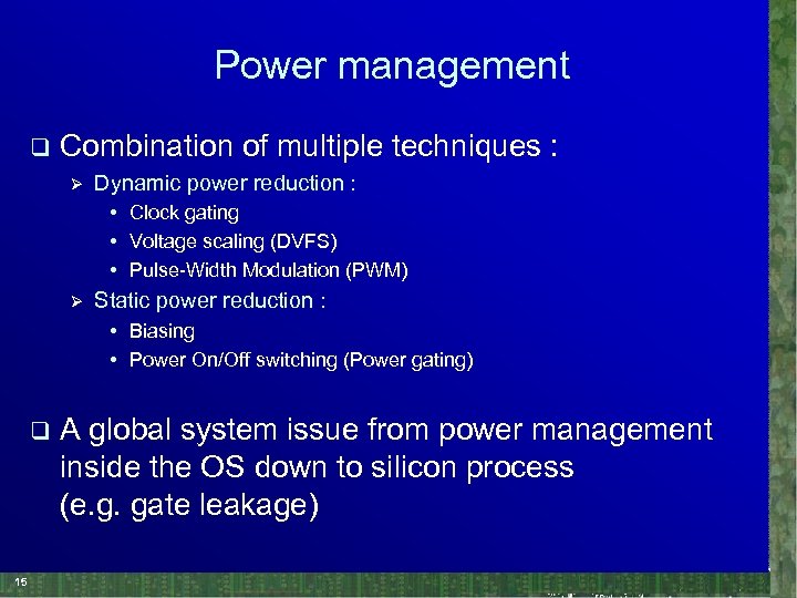 Power management q Combination of multiple techniques : Ø Dynamic power reduction : •