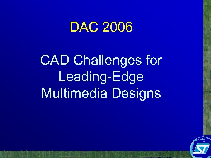DAC 2006 CAD Challenges for Leading-Edge Multimedia Designs 