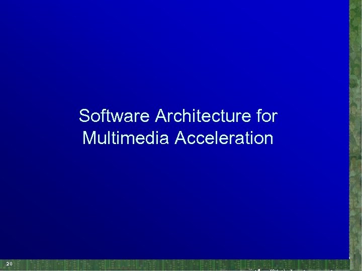 Software Architecture for Multimedia Acceleration 20 