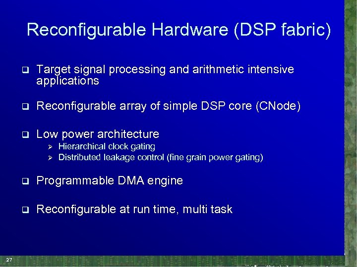 Reconfigurable Hardware (DSP fabric) q Target signal processing and arithmetic intensive applications q Reconfigurable