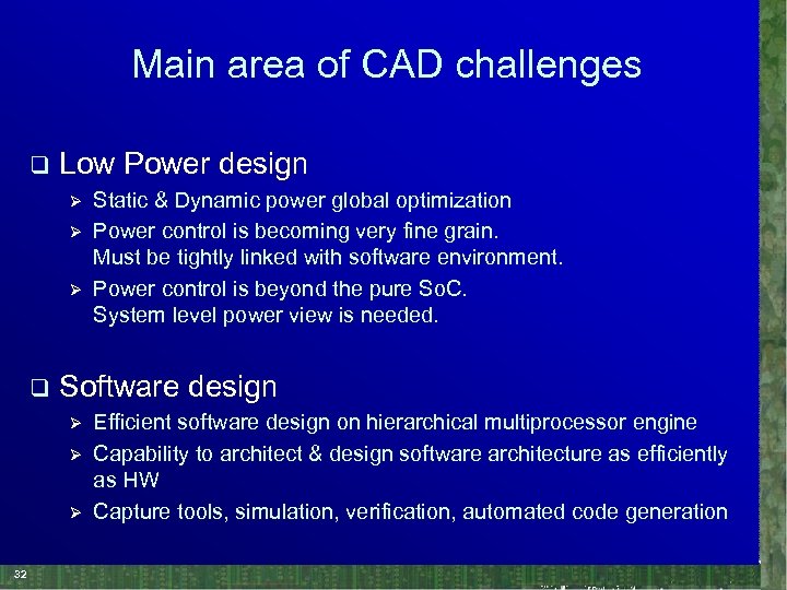 Main area of CAD challenges q Low Power design Ø Ø Ø q Software