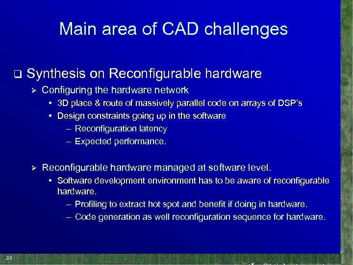 Main area of CAD challenges q Synthesis on Reconfigurable hardware Ø Configuring the hardware