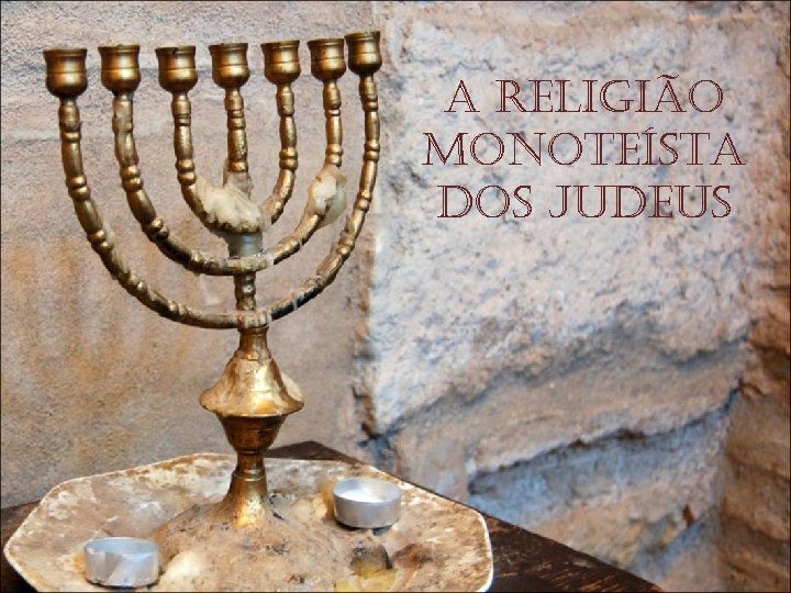 a Religião Monoteísta dos Judeus 