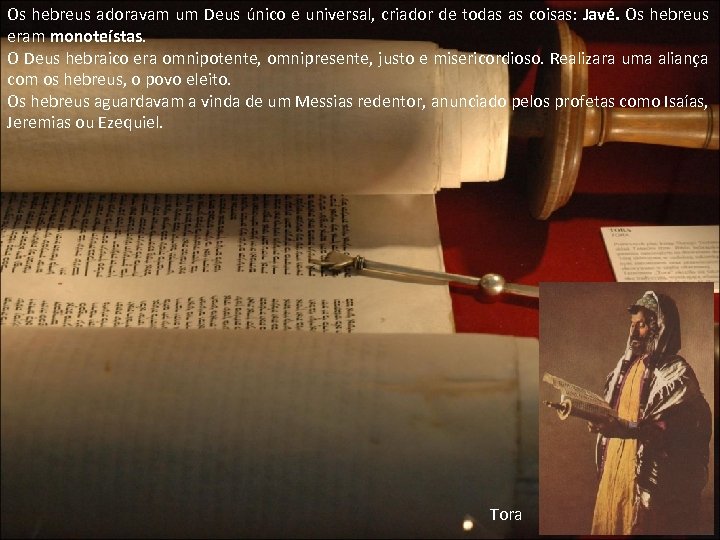 Os hebreus adoravam um Deus único e universal, criador de todas as coisas: Javé.