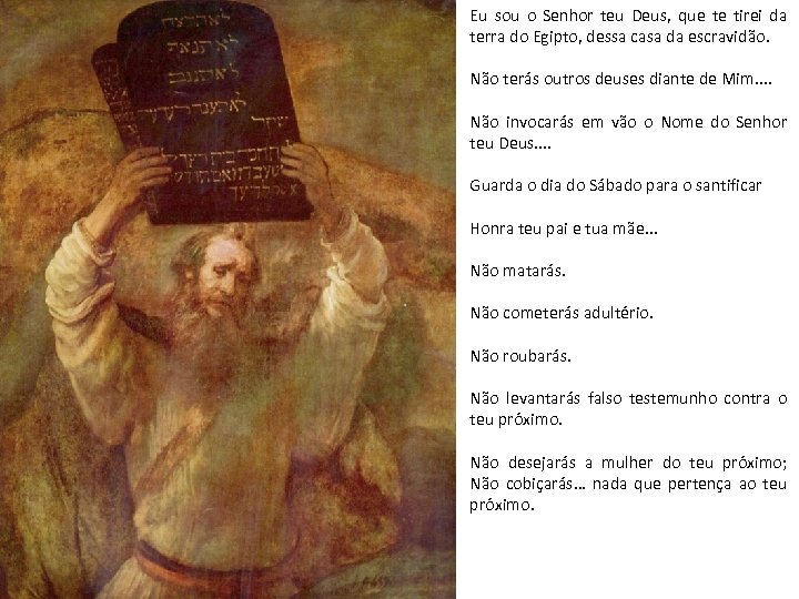 Eu sou o Senhor teu Deus, que te tirei da terra do Egipto, dessa