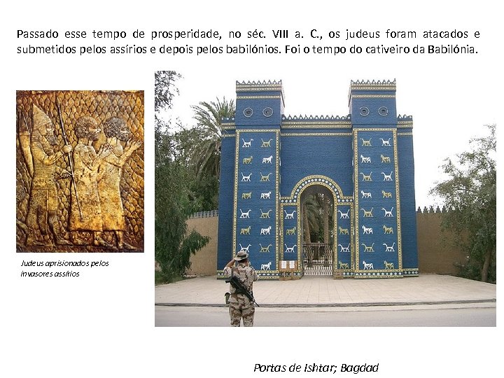 Passado esse tempo de prosperidade, no séc. VIII a. C. , os judeus foram