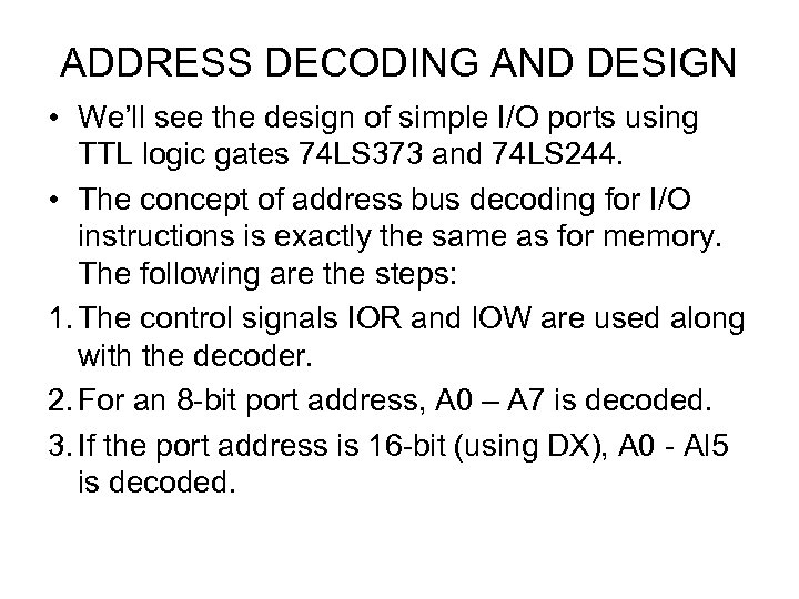 ADDRESS DECODING AND DESIGN • We’ll see the design of simple I/O ports using