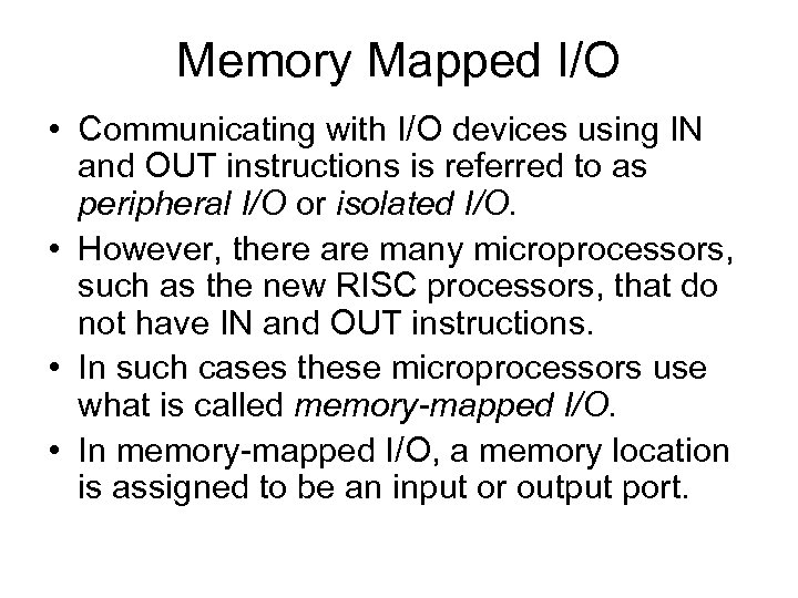 Memory Mapped I/O • Communicating with I/O devices using IN and OUT instructions is