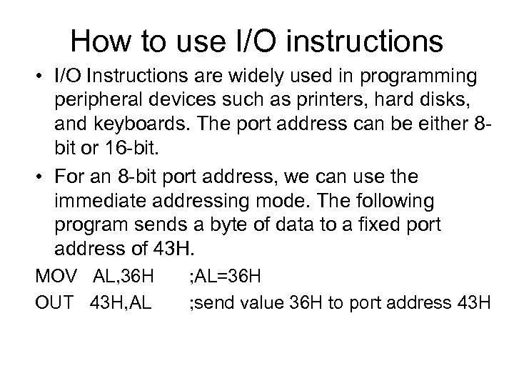 How to use I/O instructions • I/O Instructions are widely used in programming peripheral