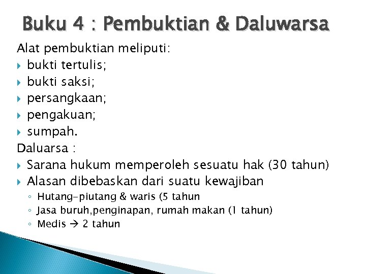 Buku 4 : Pembuktian & Daluwarsa Alat pembuktian meliputi: bukti tertulis; bukti saksi; persangkaan;