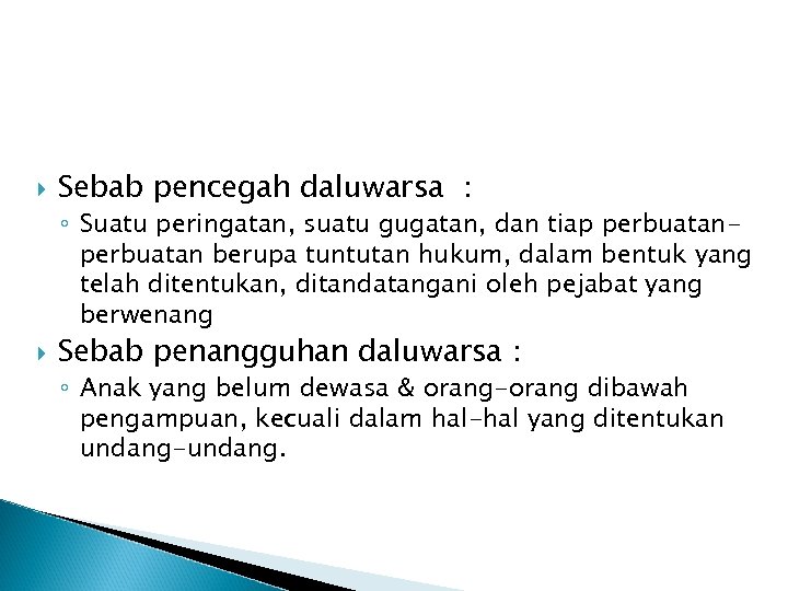  Sebab pencegah daluwarsa : ◦ Suatu peringatan, suatu gugatan, dan tiap perbuatan berupa