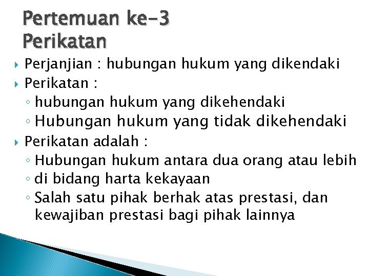 Pertemuan ke-3 Perikatan Perjanjian : hubungan hukum yang dikendaki Perikatan : ◦ hubungan hukum