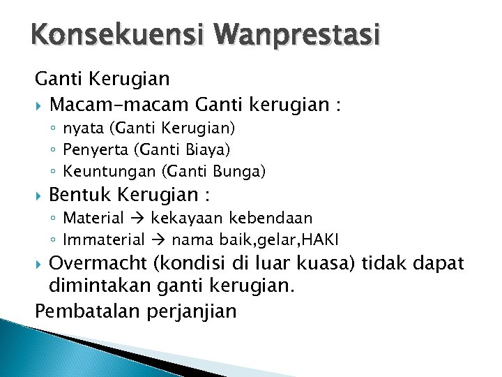 Konsekuensi Wanprestasi Ganti Kerugian Macam-macam Ganti kerugian : ◦ nyata (Ganti Kerugian) ◦ Penyerta