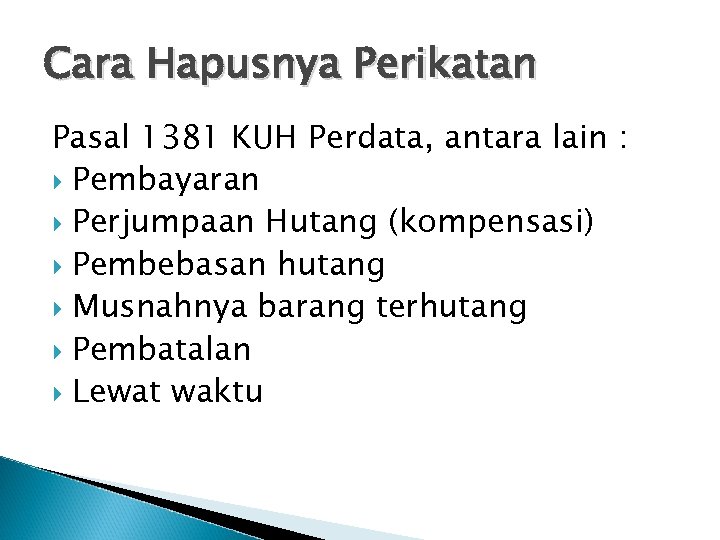 Cara Hapusnya Perikatan Pasal 1381 KUH Perdata, antara lain : Pembayaran Perjumpaan Hutang (kompensasi)