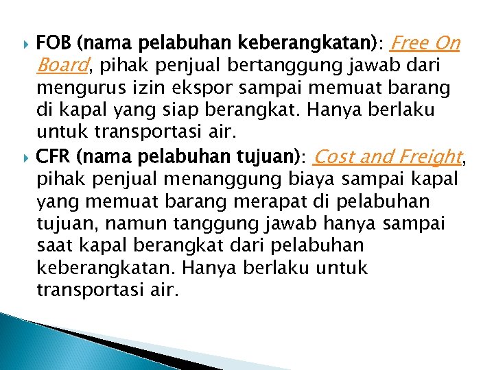  FOB (nama pelabuhan keberangkatan): Free On Board, pihak penjual bertanggung jawab dari mengurus