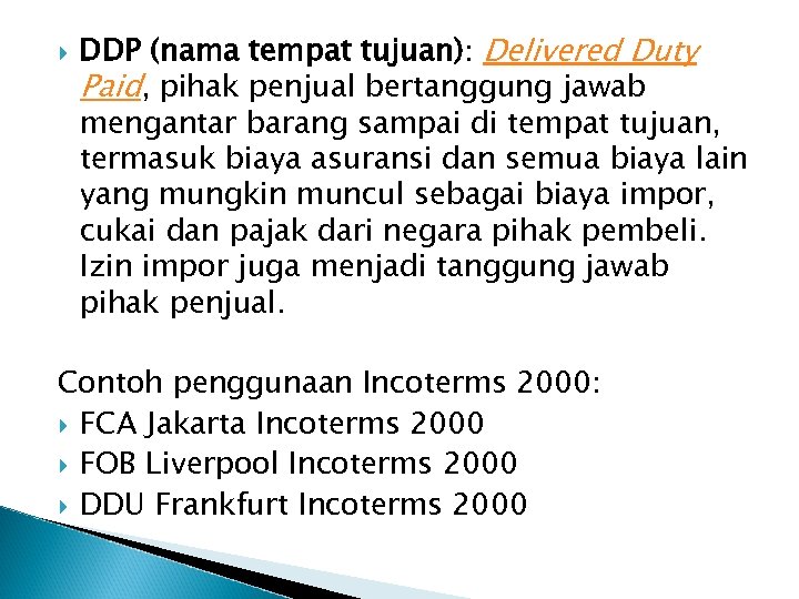  DDP (nama tempat tujuan): Delivered Duty Paid, pihak penjual bertanggung jawab mengantar barang
