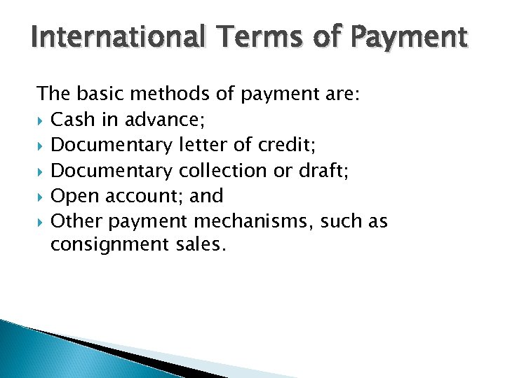 International Terms of Payment The basic methods of payment are: Cash in advance; Documentary