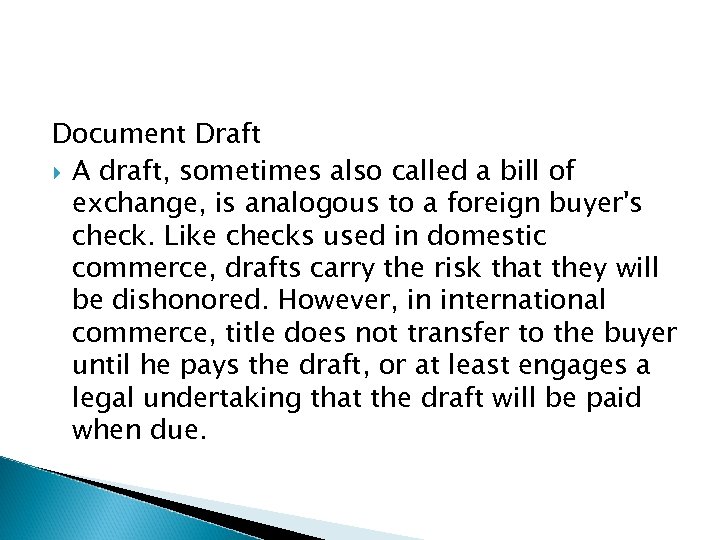 Document Draft A draft, sometimes also called a bill of exchange, is analogous to
