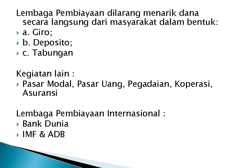Lembaga Pembiayaan dilarang menarik dana secara langsung dari masyarakat dalam bentuk: a. Giro; b.