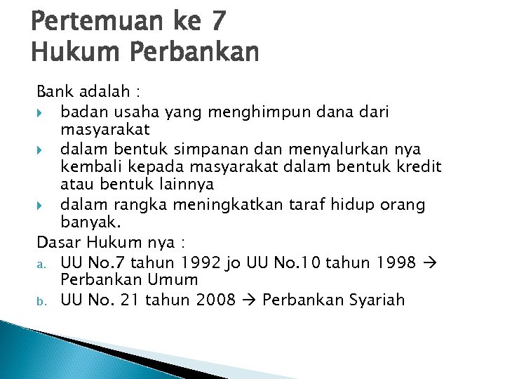 Pertemuan ke 7 Hukum Perbankan Bank adalah : badan usaha yang menghimpun dana dari