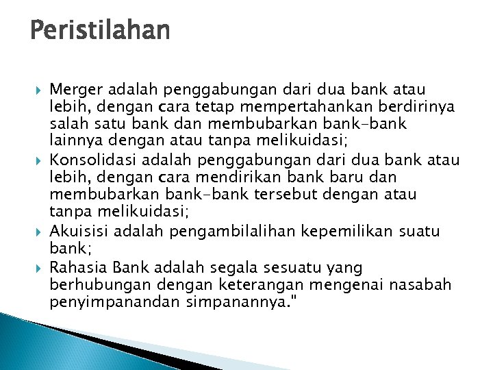 Peristilahan Merger adalah penggabungan dari dua bank atau lebih, dengan cara tetap mempertahankan berdirinya
