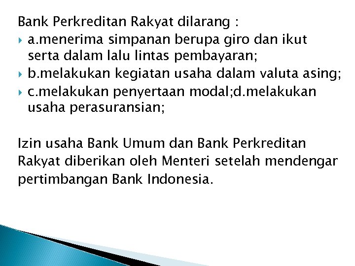 Bank Perkreditan Rakyat dilarang : a. menerima simpanan berupa giro dan ikut serta dalam