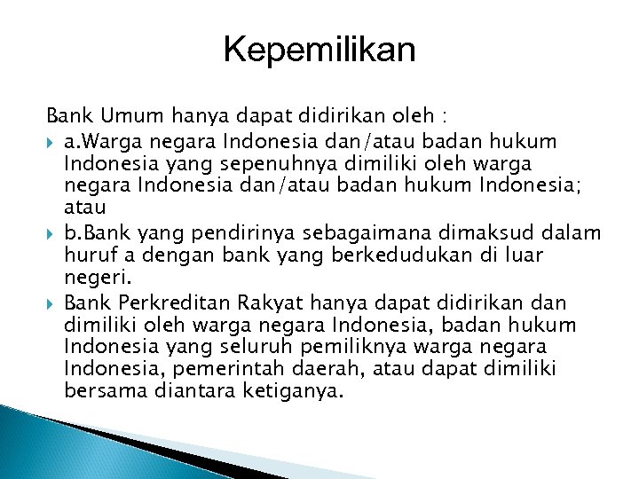 Kepemilikan Bank Umum hanya dapat didirikan oleh : a. Warga negara Indonesia dan/atau badan